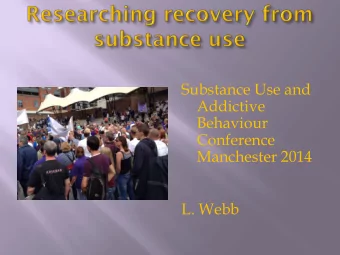 Substance Use and  Addictive  Behaviour  Conference  Manchester 2014  L. Webb  There are many