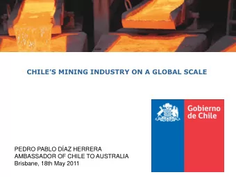 CHILES MINING INDUSTRY ON A GLOBAL SCALE  PEDRO PABLO DAZ HERRERA  AMBASSADOR OF CHILE TO