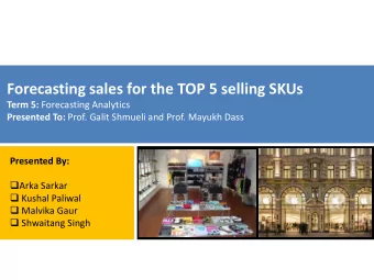 Forecasting sales for the TOP 5 selling SKUs Term 5: Forecasting Analytics Presented To: Prof.