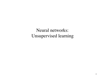 Neural networks:   Unsupervised learning  1  Previously  The supervised learning paradigm: given