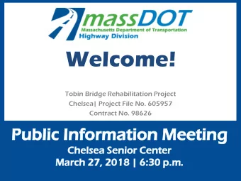 Welcome!  Tobin Bridge Rehabilitation Project  Chelsea| Project File No. 605957  Contract No. 98626