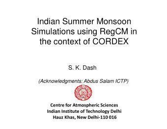 Indian Summer Monsoon  Simulations using RegCM in  the context of CORDEX  S. K. Dash