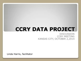 CCRY DATA PROJECT  DISCUSSION  CCRY MEETING  KANSAS CITY, OCTOBER 2,2014  Linda Harris, facilitator