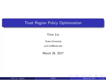 Trust Region Policy Optimization  Yixin Lin  Duke University  yixin.lin@duke.edu  March 28, 2017