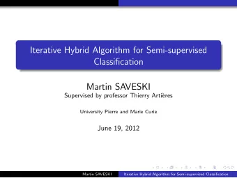 Iterative Hybrid Algorithm for Semi-supervised  Classification  Martin SAVESKI  Supervised by