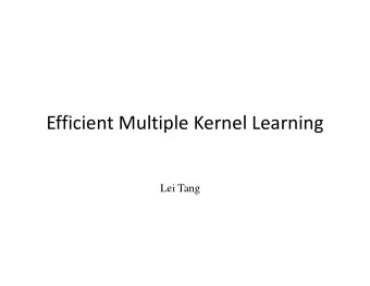 Efficient Multiple Kernel Learning  Lei Tang  Outline  What is Kernel Learning?  Whats the