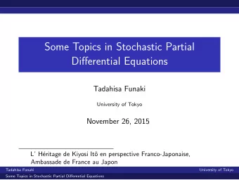 Some Topics in Stochastic Partial  Differential Equations  Tadahisa Funaki  University of Tokyo