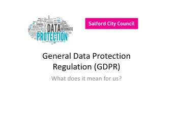 General Data Protection  Regulation (GDPR)  What does it mean for us?  This is not  A full