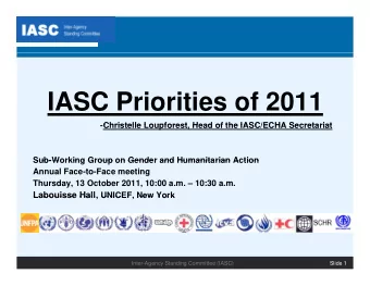 IASC Priorities of 2011  -Christelle Loupforest, Head of the IASC/ECHA Secretariat  Christelle