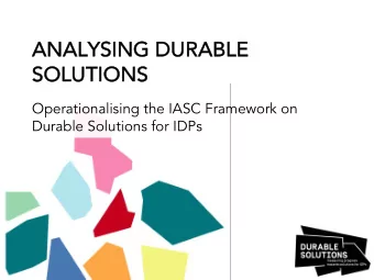 ANALY  LYSING DURABLE  LE  SOLU  LUTIONS  Operationalising the IASC Framework on  v  Durable