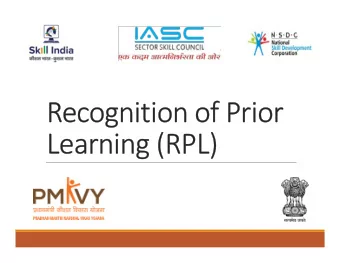 Recognition of Prior  Learning (RPL)  Learning (RPL)  Background  The Ministry of Skill Development