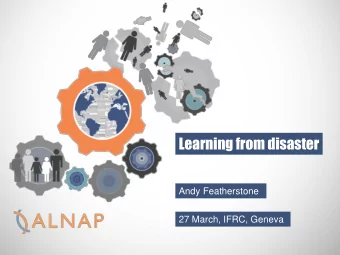 Learning from disaster  Andy Featherstone  27 March, IFRC, Geneva  Purpose of the study  To explore