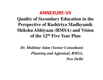 ANNEXURE-VII  Quality of Secondary Education in the  Perspective of Rashtriya Madhyamik  Shiksha