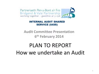PLAN TO REPORT How we undertake an Audit  1  INTERNAL AUDIT SHARED  SERVICE (IASS)  PRESENTATION