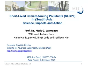 Short-Lived Climate-forcing Pollutants (SLCPs)  in (South) Asia:  Science, Impacts and Action