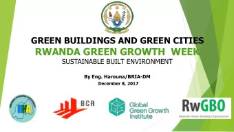 RWANDA GREEN GROWTH  WEEK  SUSTAINABLE BUILT ENVIRONMENT  By Eng. Harouna/BRIA-DM  December 8, 2017