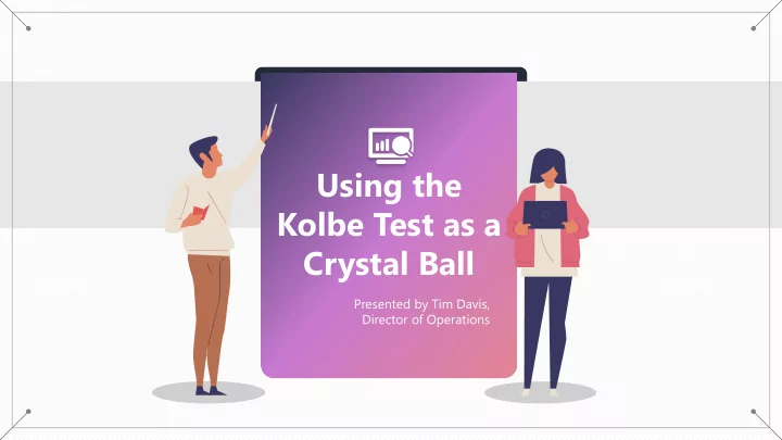 using the kolbe test as a crystal ball