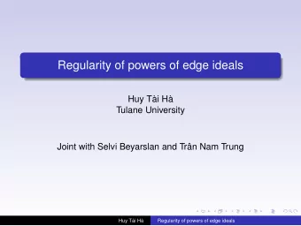 Regularity of powers of edge ideals  Huy Ti H  Tulane University  Joint with Selvi Beyarslan