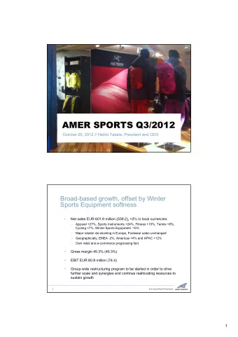 AMER SPORTS Q3/2012  October 25, 2012 // Heikki Takala, President and CEO  Broad-based growth,
