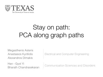 Stay on path:   PCA along graph paths  Megasthenis Asteris  Electrical and Computer Engineering