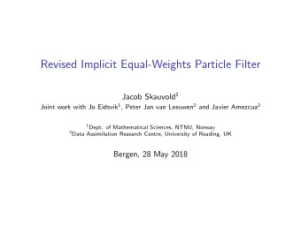 Revised Implicit Equal-Weights Particle Filter Jacob Skauvold 1 Joint work with Jo Eidsvik 1 ,