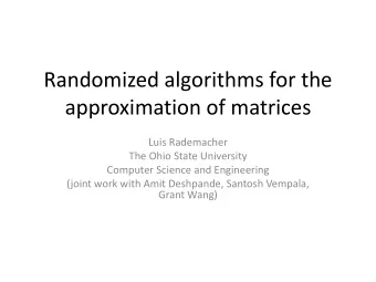 approximation of matrices  Luis Rademacher  The Ohio State University  Computer Science and