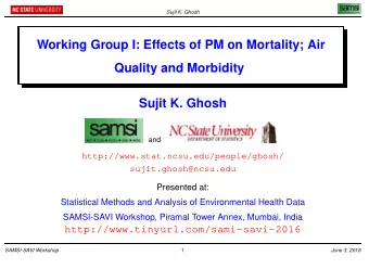 Working Group I: Effects of PM on Mortality; Air  Quality and Morbidity  Sujit K. Ghosh  and