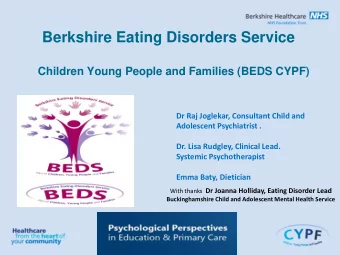 Berkshire Eating Disorders Service Children Young People and Families (BEDS CYPF)  Dr Raj Joglekar,