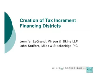 Creation of Tax Increment  Financing Districts  Jennifer LeGrand, Vinson &amp; Elkins LLP  John