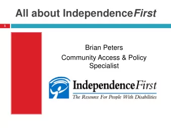 All about Independence First  1  Brian Peters  Community Access &amp; Policy  Specialist  Center
