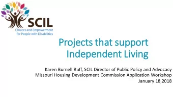 Projects  cts t  that s  suppor  ort  t  Independent L  Living  Karen Burnell Ruff, SCIL Director