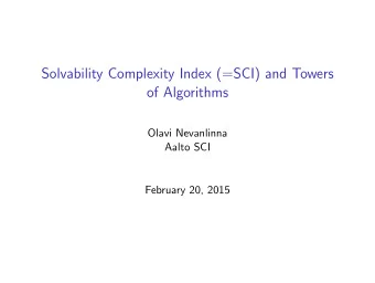 Solvability Complexity Index (=SCI) and Towers  of Algorithms  Olavi Nevanlinna  Aalto SCI