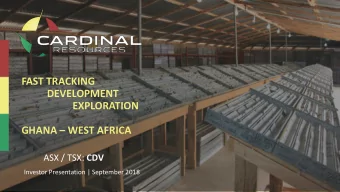 FAST TRACKING  DEVELOPMENT  EXPLORATION  GHANA  WEST AFRICA ASX / TSX: CDV  Investor
