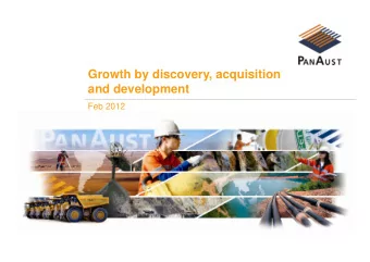 Growth by discovery, acquisition  and development  Feb 2012  PanAust: production and a pipeline for