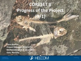 CORESET II  Progress of the Project  (5/1)  Lena Avellan  Project Manager CORESET II  MONAS20/2014,