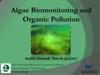 Algae Biomonitoring and  Organic Pollution  Septic Summit  March 30,2017  Winooski Natural