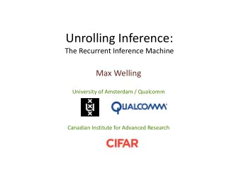 Unrolling Inference:  The Recurrent Inference Machine  Max Welling  University of Amsterdam /
