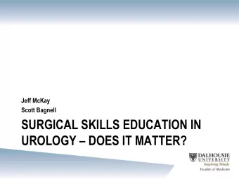 SURGICAL SKILLS EDUCATION IN UROLOGY  DOES IT MATTER?  Conflict of Interest Statement  No