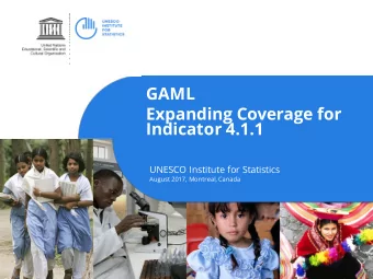 GAML  Expanding Coverage for  Indicator 4.1.1  UNESCO Institute for Statistics  August 2017,
