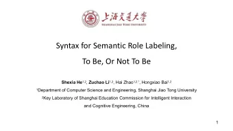 Syntax for Semantic Role Labeling,  To Be, Or Not To Be Shexia He 1,2 , Zuchao Li 1,2 , Hai Zhao