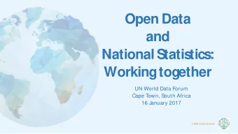 Open Data  and  National S  tatis  tics:  Working together  UN World Data Forum  Cape T  own, South
