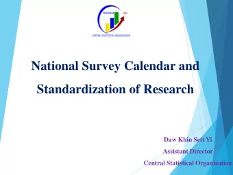 Standardization of Research  Daw Khin Sett Yi  Assistant Director  1  Central Statistical
