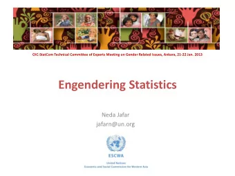 Engendering Statistics  Neda Jafar  jafarn@un.org  Contents Stage #1  Mandates and importance of GS
