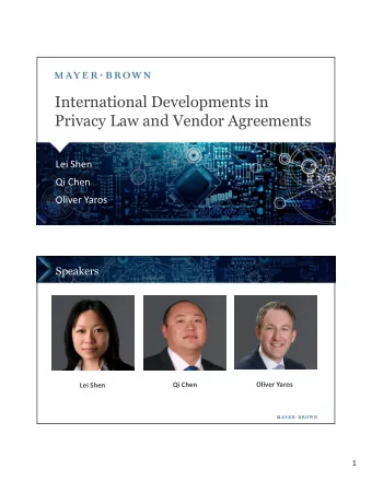 International Developments in  Privacy Law and Vendor Agreements  Lei Shen  Qi Chen  Oliver Yaros