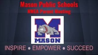 Mason Public Schools  NWEA Parent Meeting  What is NWEA Map Growth?  An online computer adaptive