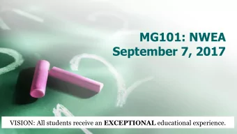 MG101: NWEA  September 7, 2017 VISION: All students receive an EXCEPTIONAL educational experience.