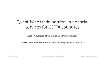 Quantifying trade barriers in financial  services for CEFTA countries  Ivana Prica, Faculty of
