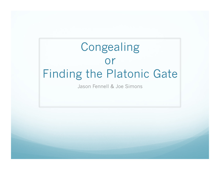 congealing or finding the platonic gate