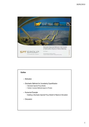 30/05/2013  Stochastic [Spectral] Methods in the Context  of Hydrocarbon Reservoir History Matching