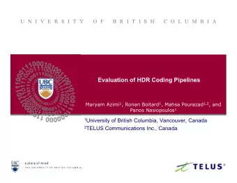 Evaluation of HDR Coding Pipelines Maryam Azimi 1 , Ronan Boitard 1 , Mahsa Pourazad 1,2 , and